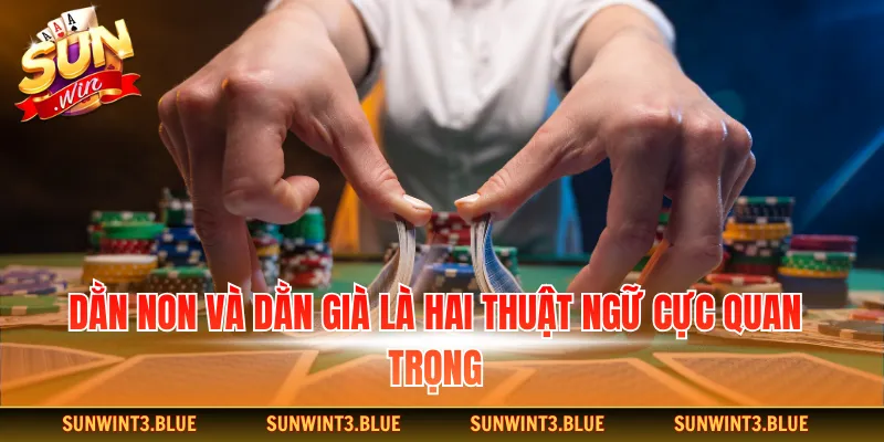Dằn non và dằn già là hai thuật ngữ cực quan trọng