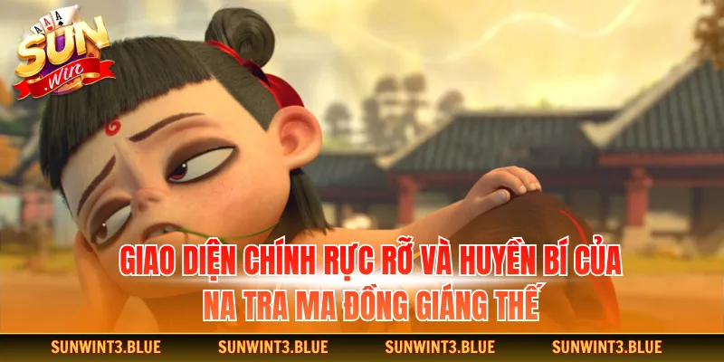 Giao diện chính rực rỡ và huyền bí của na tra ma đồng giáng thế