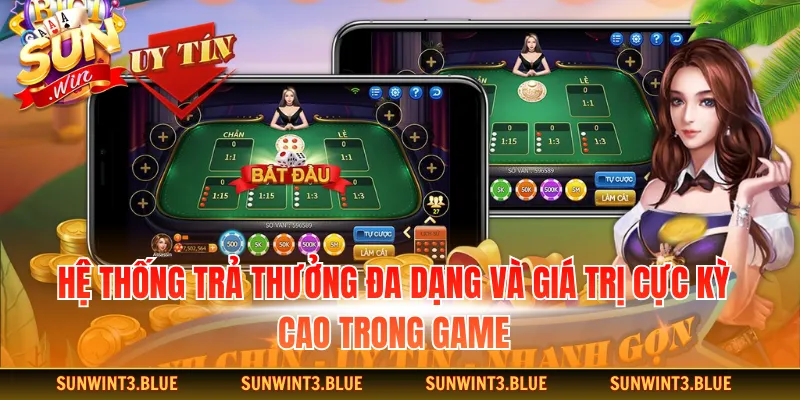 Hệ thống trả thưởng đa dạng và giá trị cực kỳ cao trong game