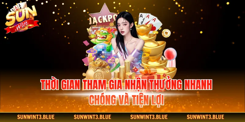 Thời gian tham gia nhận thưởng nhanh chóng và tiện lợi